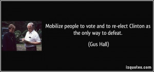 Mobilize people to vote and to re-elect Clinton as the only way to ...