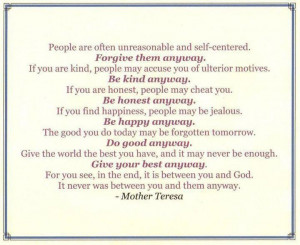 People are often unreasonable and self-centered. Forgive them anyway.