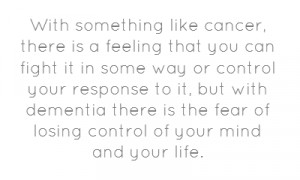 , there is a feeling that you can fight it in some way or control ...