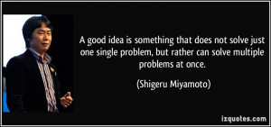 good idea is something that does not solve just one single problem ...