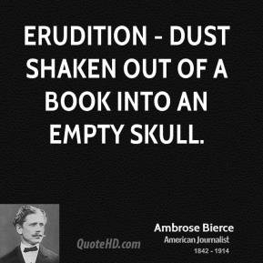 Ambrose Bierce - Erudition - dust shaken out of a book into an empty ...