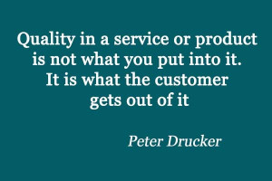 service or product is not what you put into it.It is what the customer ...