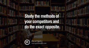 Study the methods of your competitors and do the exact opposite ...