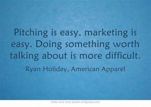 Doing something worth talking about is more difficult.