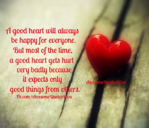 ... good heart gets hurt very badly because it expects only good things