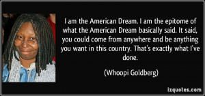 ... want in this country. That's exactly what I've done. - Whoopi Goldberg