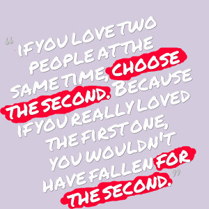 Quotes Picture: if you love two people at the same time, choose the ...