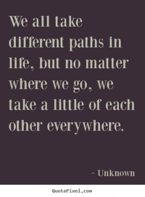 similarities unknown more friendship quotes life quotes love quotes