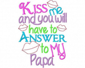 Kiss me and you will have to answer to my Papa Embroidered Shirt ...
