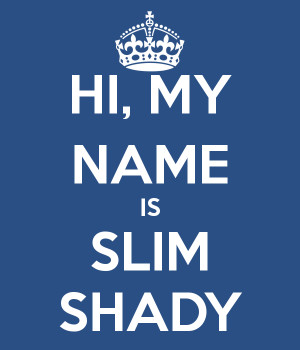 HI, MY NAME IS SLIM SHADY