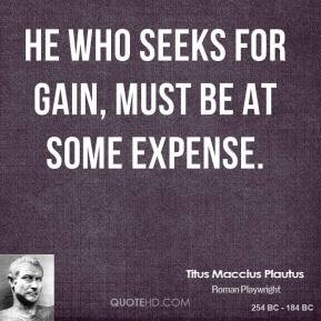He who seeks for gain, must be at some expense.