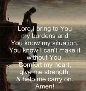 Dear Lord / My Burdens / Comfort My Heart / Give Me Strength / Help me ...
