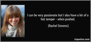 ... but I also have a bit of a hot temper - when pushed. - Rachel Stevens