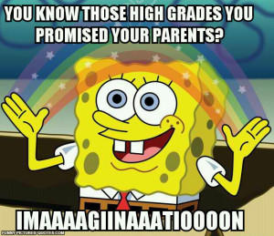 High grades you promised your parents