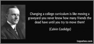 Changing a college curriculum is like moving a graveyard-you never ...