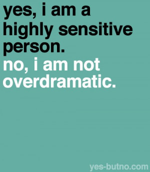 ... being shy (30% of HSPs are extroverts), but you are highly sensitive
