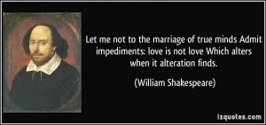 Let me not to the marriage of true minds Admit impediments: love is ...