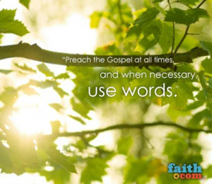 ... .com - Preach the Gospel at all times, and when necessary, use words