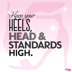 Keep your heels, head and standards high. XOXO! #inspiration # ...