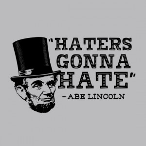 Abraham-Lincoln-Haters-Gonna-Hate.jpg