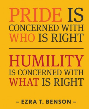 Humility Quote: Pride is concerned with who is right....
