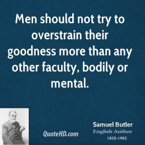 ... their goodness more than any other faculty, bodily or mental