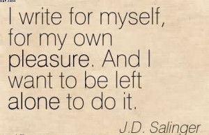 ... My Own Pleasure. And I Want To Be Left Alone To Do It. - J.D. Salinger