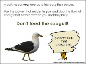 ... you and they bully. Don’t feed the seagull! © Ask Coach Bobbi