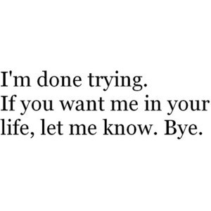 bye,done,life,trying,le,love,im,done,trying ...