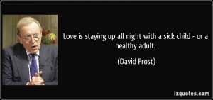 Love is staying up all night with a sick child - or a healthy adult ...
