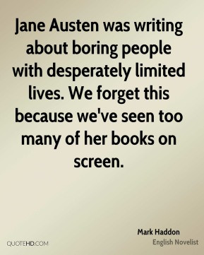 Jane Austen was writing about boring people with desperately limited ...