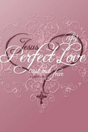 Jesus' perfect love casts out fear!