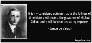... Michael Collins and it will be recorded at my expense. - Eamon de