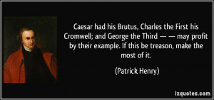 Caesar had his Brutus, Charles the First his Cromwell; and George the ...