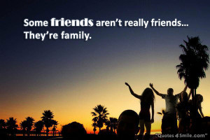 Some friends aren’t really friends… They’re family.