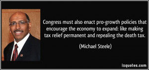 ... tax relief permanent and repealing the death tax. - Michael Steele
