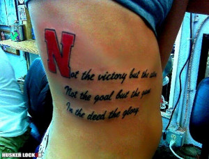 ... Motto engraved on the wall of Memorial Stadium in Lincoln, Nebraska