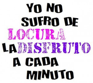 quotes and sayings in spanish :: YO NO SUFRO DE LOCURA picture by ...