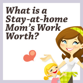 What a stay-at-home Mom is Worth !
