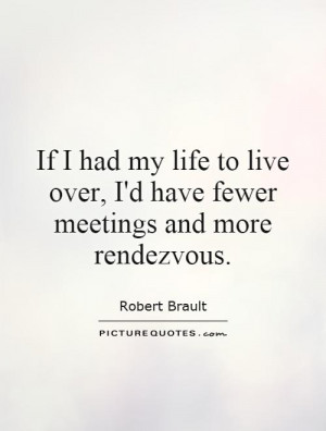 ... Fewer Meetings And More Rendezvous Quote | Picture Quotes & Sayings