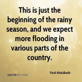 Farid Abdulkadir - This is just the beginning of the rainy season, and ...