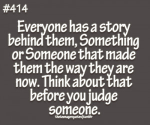 ... now. Think about that before you judge someone.follow teenager quotes