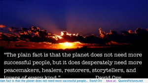 The plain fact is that the planet does not need more successful people ...