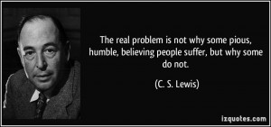 The real problem is not why some pious, humble, believing people ...