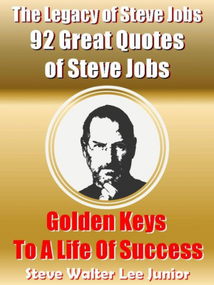 ... Inspirational Quotes of Steve Jobs - Golden Keys To A Life Of Success