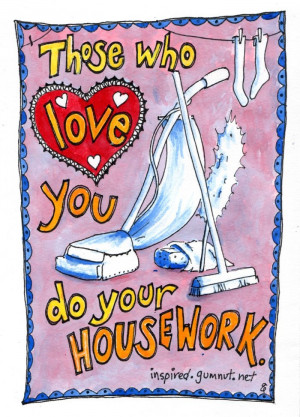 Those who love you do your housework - Life inspired by Gumnut