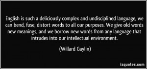 complex and undisciplined language, we can bend, fuse, distort words ...
