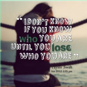 Quotes Picture: i don't know if you know who you are until you lose ...