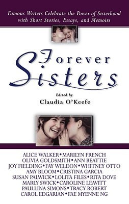Forever Sisters: Famous Writers Celebrate the Power of Sisterhood with ...