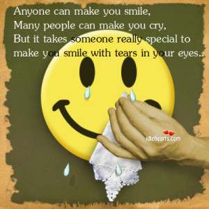 Anyone Can Make You Smile, Many People Can Make You Cry, But…